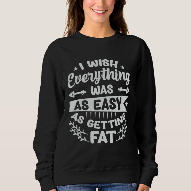 Camiseta I Wish Everything Was As Easy As Getting Fat  1 (Frente)