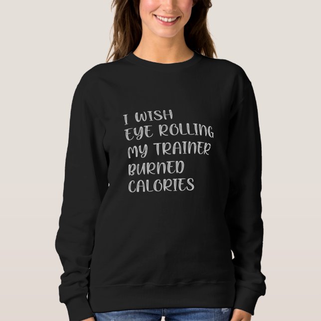 Camiseta I Wish Eye Rolling My Trainer Burned Calories 2 (Frente)