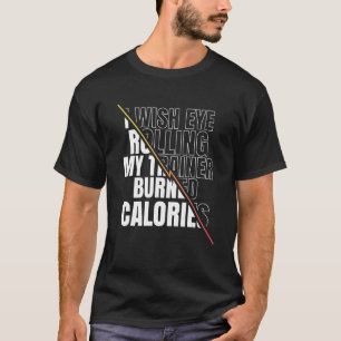 Camiseta I Wish Eye Rolling My Trainer Burned Calories Men
