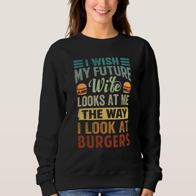 Camiseta I Wish My Future Wife Looks At Me The Way I Look A (Frente)