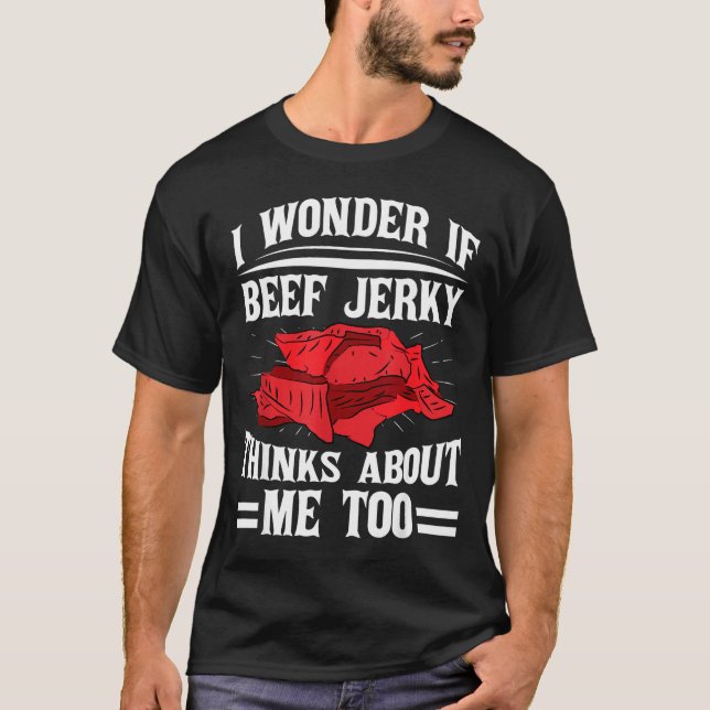 Camiseta I Wonder If Beef Jerky Thinks About Me Too Food Sa (Frente)