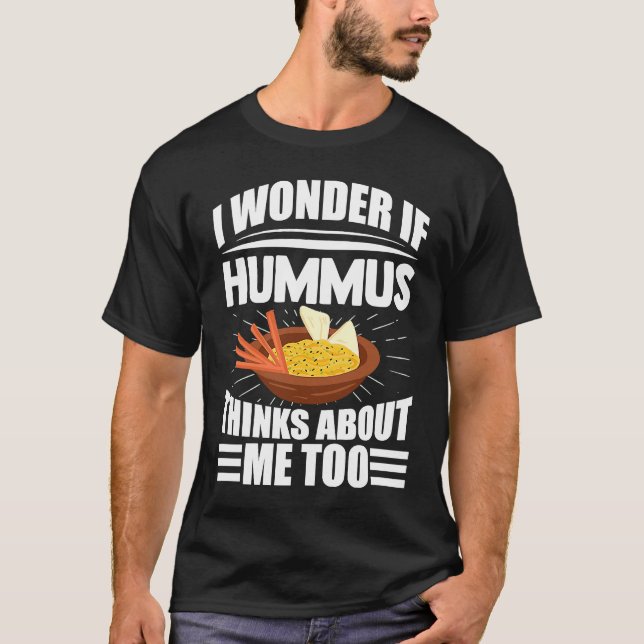Camiseta I Wonder If Hummus Thinks About Me Too Food Saying (Frente)