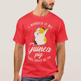 Camiseta I wonder if my Cute Guinea Pig thinks about me too