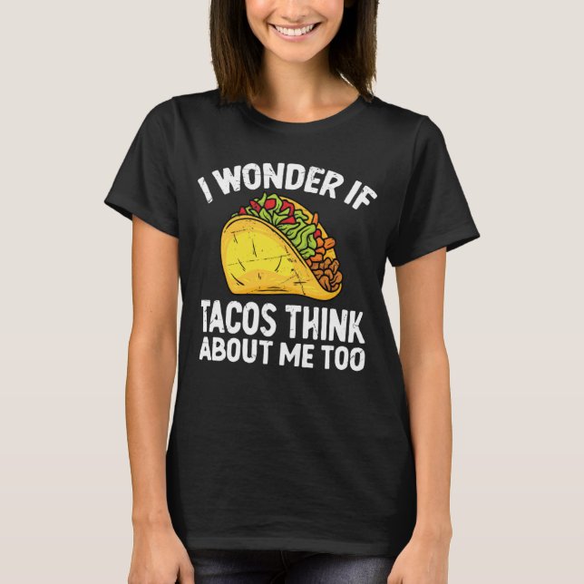 Camiseta I Wonder If Tacos Think About Me Too Cinco De Mayo (Frente)