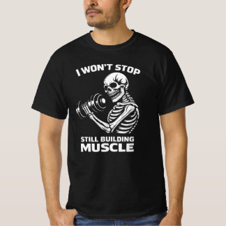 Camiseta I Won't Stop Still Building Muscle Lifting Skeleto