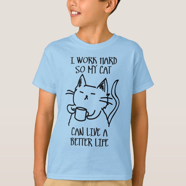 Camiseta I work hard so my cat can live a better life (Frente)