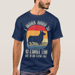 Camiseta I Work Hard So My Corgi Can Live A Better Life