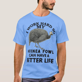 Camiseta I Work Hard So My Guinea fowl Can Have A Better Li
