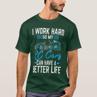 Camiseta I Work Hard So My RC Cars Can Have A Better Life R