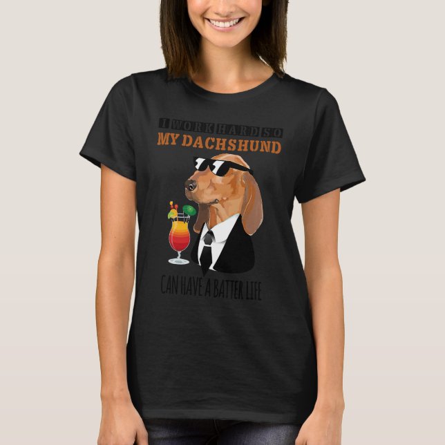 Camiseta I work hard so that my Dachshund have a better lif (Frente)