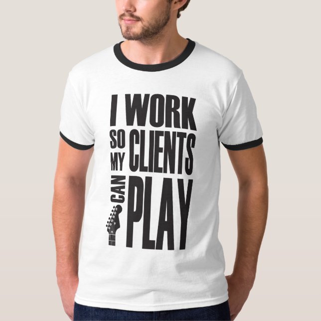 Camiseta I work so clients can play (Frente)