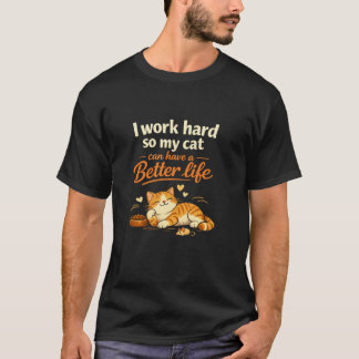 Camiseta   I work so my cat can live better than me – becau