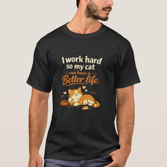 Camiseta   I work so my cat can live better than me – becau (Frente)