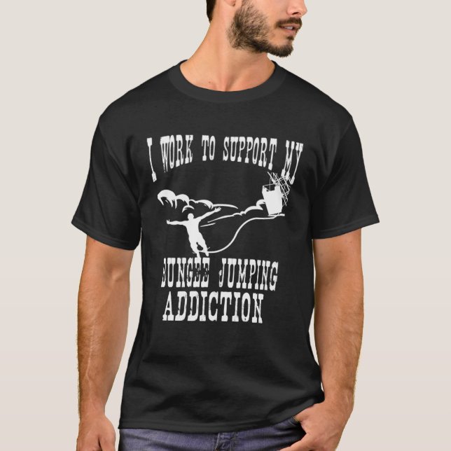 Camiseta I Work To Support My Bungee Jumping Addiction Extr (Frente)