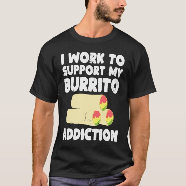 Camiseta I Work to Support My Burrito Addiction Mexican Foo (Frente)