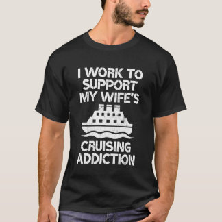 Camiseta I Work to Support My Wifes Cruising Addiction Funn
