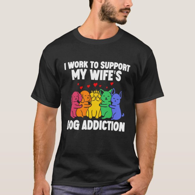 Camiseta I Work To Support My Wife's Dog Addiction  Swea (Frente)