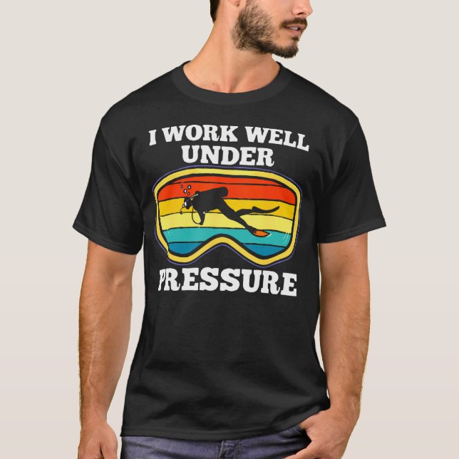 Camiseta I Work Well Under Pressure Scuba Diving Diver Men  (Frente)
