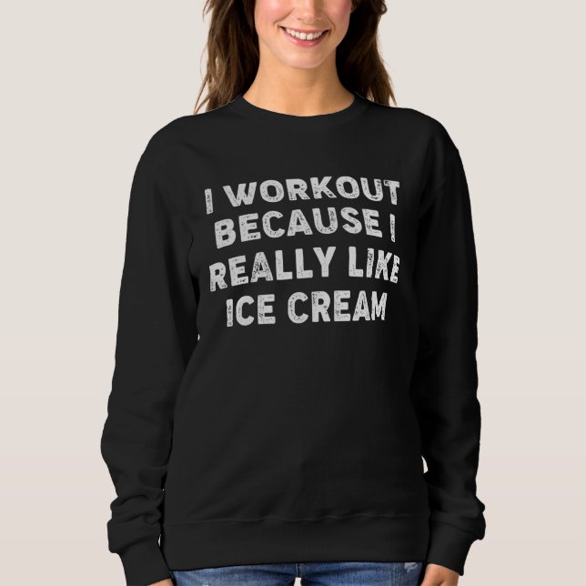 Camiseta I Workout Because I Really Like Ice Cream Gym Fitn (Frente)