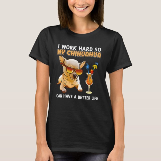 Camiseta I Works Hards So My Chihuahua Dog  Animal (Frente)