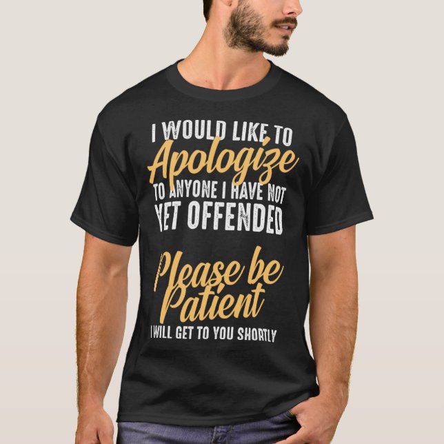 Camiseta I Would Like To Apologize To Anyone I Have Not Yet (Frente)