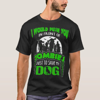 Camiseta I Would Push You In Front of Zombies to Save My
