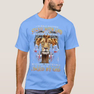 Camiseta I Would Rather Stand With God And Be Judged By The