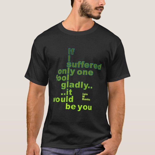 Camiseta Iain M Banks Citação Sofreu Apenas Um Tolo. (Frente)