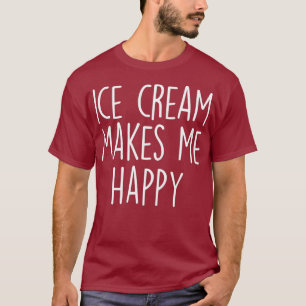 Camiseta Ice Cream Lover Gift ICE CREAM MAKES ME HAPPY