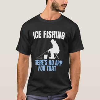 Camiseta Ice Fishing Theres No App For That