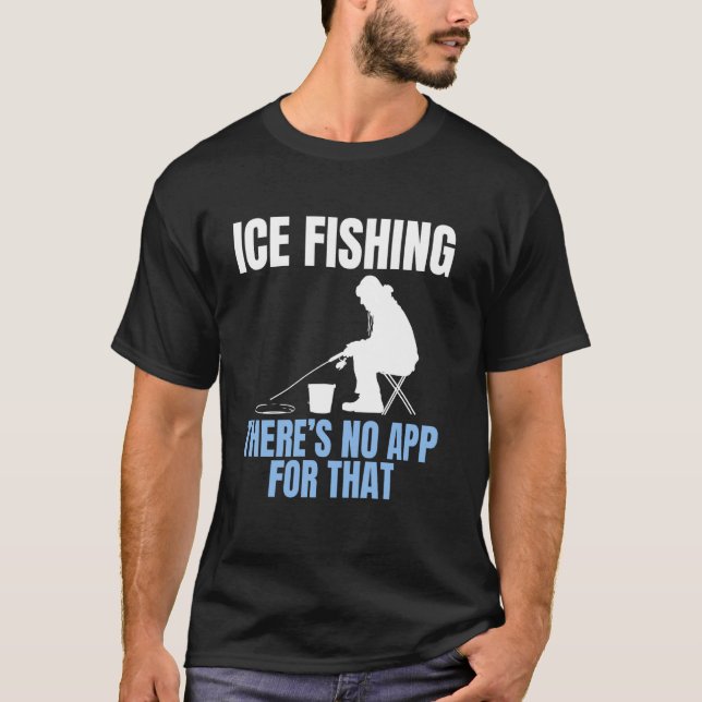 Camiseta Ice Fishing Theres No App For That (Frente)
