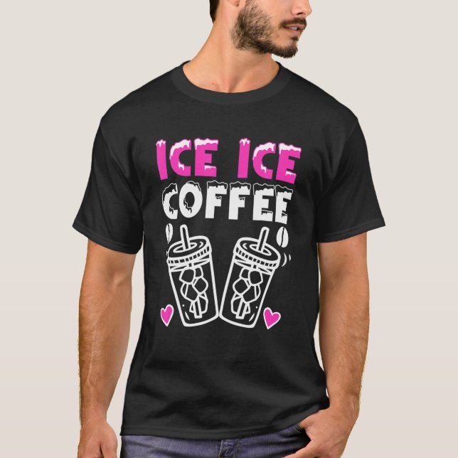 Camiseta Ice Ice Coffee Cold Brew Coffee Drinker Ice Coffee (Frente)