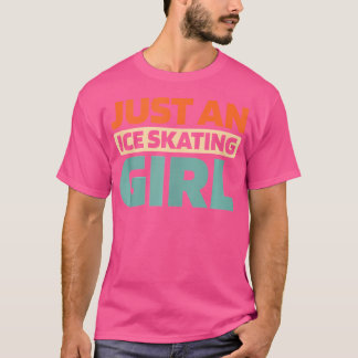 Camiseta Ice Skating Figure Apenas Uma Garota De Pé De Gelo