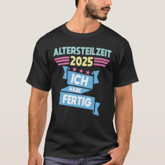 Camiseta Ich Habe Fertig Altersteilzeit