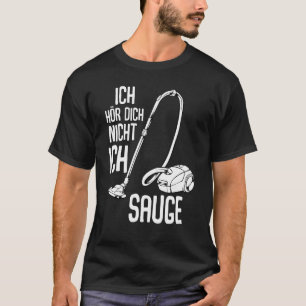 Camiseta Ich Hörr Dich Nicht Ich Suge Vacuum Cleani
