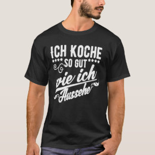 Camiseta Ich Koche So Gut Wie Ich Aussehe Cozinhar