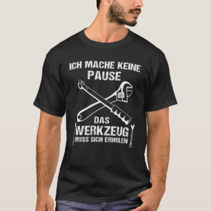 Camiseta Ich Mach Keine Pause Tots Muss Sich Reen Mechanic