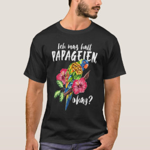 Camiseta Ich Mag Halt Parrots Ok Pássaros Coloridos Papagai