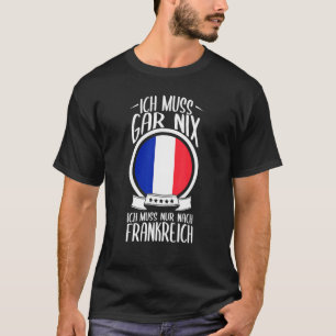 Camiseta Ich Muss Gar Nix Ich Muss Nur Nach França Férias