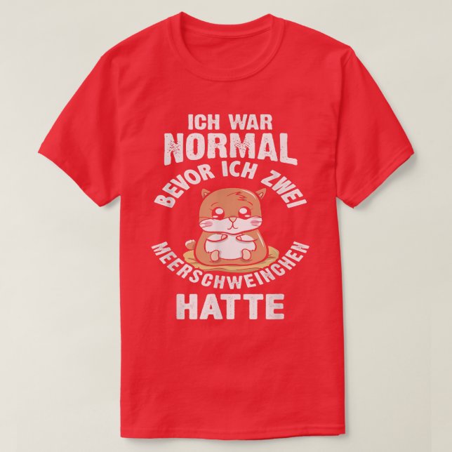 Camiseta Ich War Normal Bevor Ich Zwei Guinea Pigs Hatte  (Frente do Design)