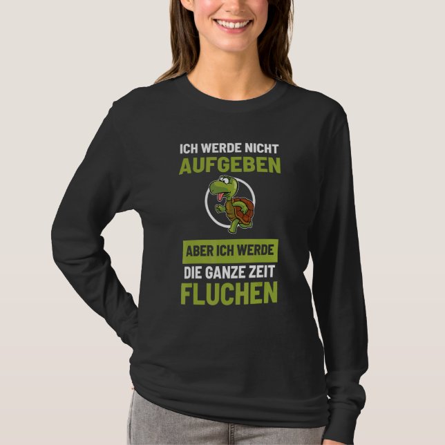 Camiseta Ich Werde Nicht Abgeben Die Ganze Zeit Sausen (Frente)