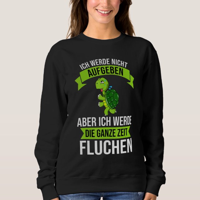 Camiseta Ich Werde Nicht Abgeben Die Ganze Zeit Sweari (Frente)