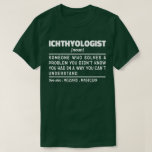 Camiseta Ichtiologista Formando de Noun Science Lover Stude<br><div class="desc">Engraçado Ichtiologista Diz "Ichtiologista Alguém Que Resolve Um Problema Que Não Sabia Que Tinha De Uma Maneira Que Não Conseguia Entender". Agarre esta design Ichtiologista Engraçada como presentes engraçados para uma mãe,  pai ou amiga espetacular.</div>