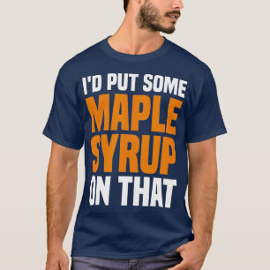 Camiseta Id Colocou Algum Xarope De Maple No Maple Tree