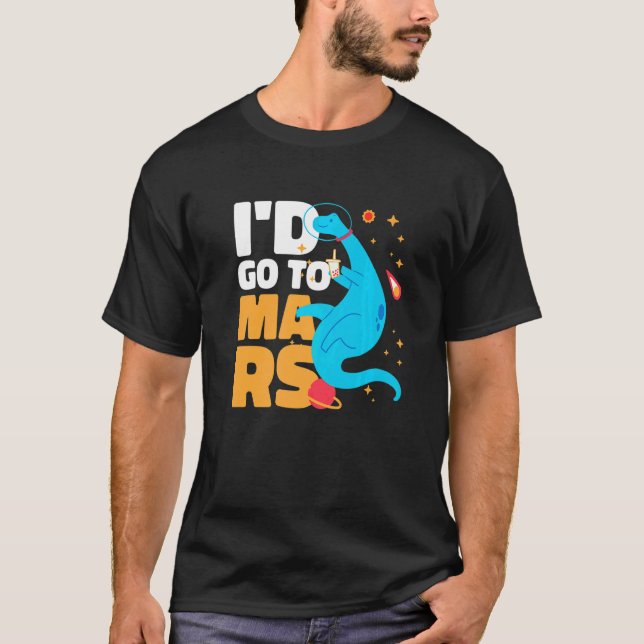 Camiseta I'd go to Mars with a Dinosaur for Astronauts (Frente)