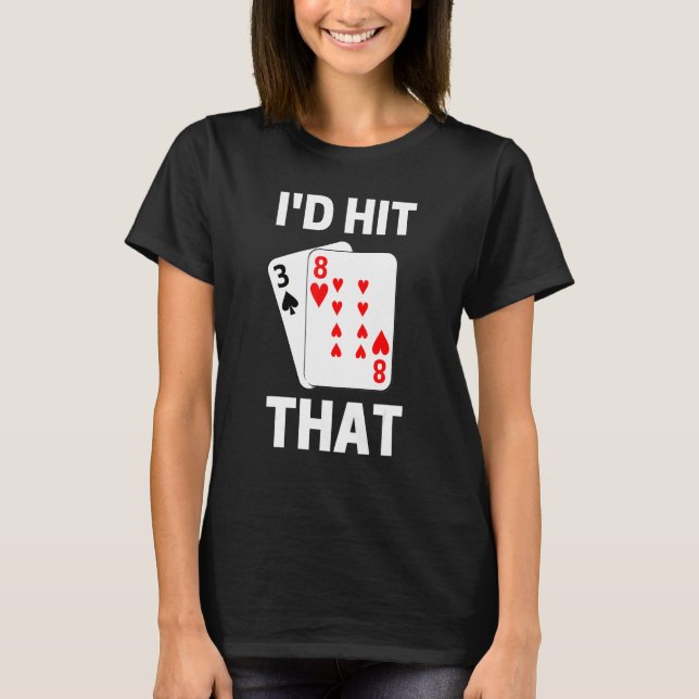 Camiseta I'd Hit That  Blackjack Gambling Card Game Player (Frente)