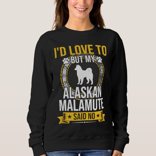 Camiseta I'd Love To But My Alaskan Malamute Said No Dog (Frente)