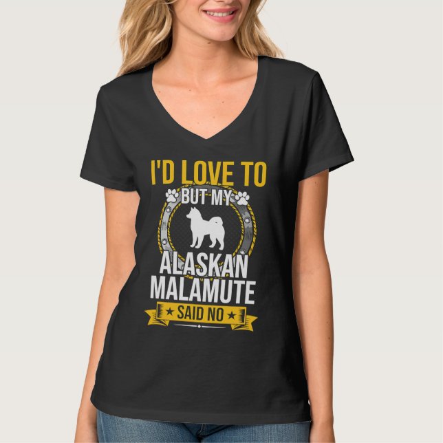 Camiseta I'd Love To But My Alaskan Malamute Said No Dog (Frente)