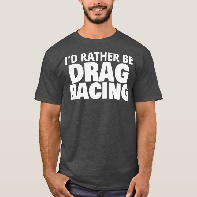 Camiseta Id Preferencialmente Be Drag Racing Engraçado (Frente)