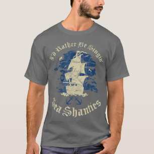 Camiseta Id Preferencialmente Be Singing Sea Shanties Engra